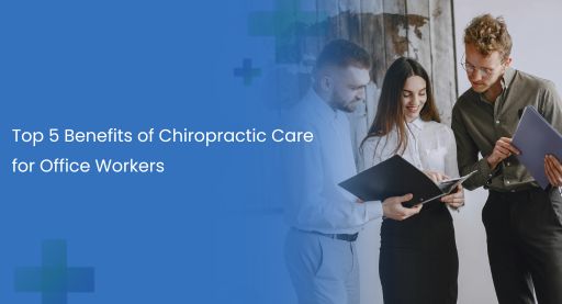 Benefits of Chiropractic Care for Office Workers