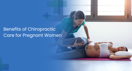 Benefits of Chiropractic Care for Pregnant Women
