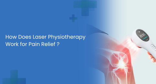 How Does Laser Physiotherapy Work for Pain Relief ?