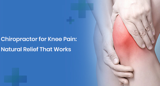 Chiropractor for Knee Pain Natural Relief That Works
