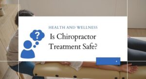 Is Chiropractor Treatment Safe?