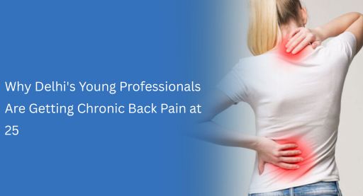 Why Delhi's Young Professionals Are Getting Chronic Back Pain at 25